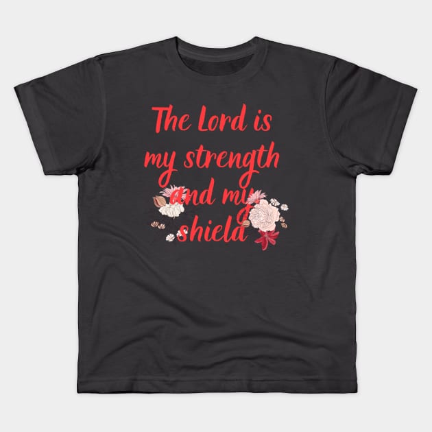 The Lord Is My Strength And My Shield Bible Verse Floral Scripture Quotes For Women Kids T-Shirt by SheKnowsGrace